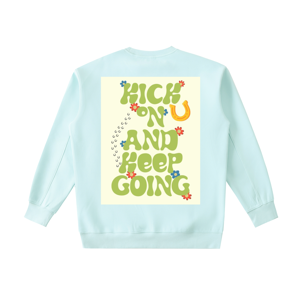 KICK ON AND KEEP GOING Heavyweight Sweatshirt
